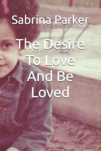 The Desire To Love And Be Loved