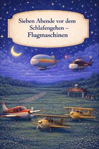 Sieben Abende vor dem Schlafengehen - Flugmaschinen