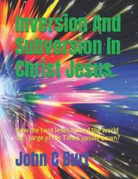 Inversion And Subversion In Christ Jesus.