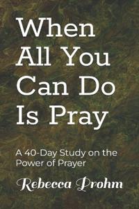 When All You Can Do Is Pray