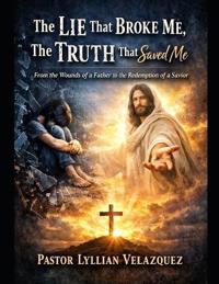 The Lie That Broke Me, The Truth That Saved Me
