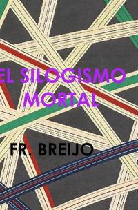 El Silogismo Mortal