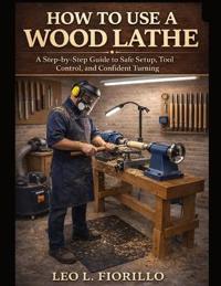 How To Use A Wood Lathe