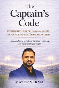 The Captain's Code- Leadership lessons from Cricket for the corporate world