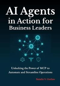 AI Agents in Action for Business Leaders
