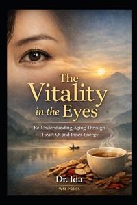 The Vitality in the Eyes Re-Understanding Aging Through Heart Qi and Inner Energy