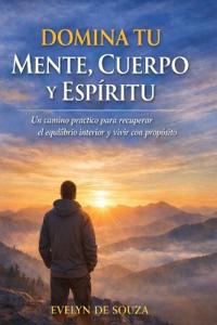 Domina Tu Mente, Cuerpo Y Espíritu