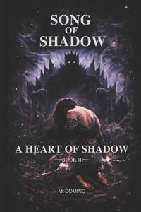 Song of Shadow BOOK III - A HEART OF SHADOW