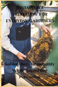Sustainable Beekeeping for Everyday Gardeners
