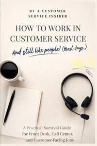 How to Work in Customer Service and Still Like People! (Most Days.)