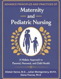Advanced Principles and Practices of Maternity and Pediatric Nursing
