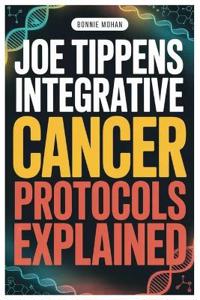 Joe Tippens Integrative Cancer Protocols Explained