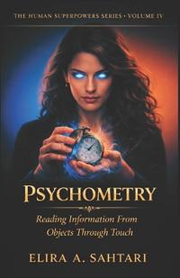 PSYCHOMETRY Reading Information From Objects Through Touch, Volume IV