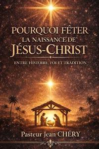Pourquoi Fêter La Naissance de Jésus-Christ
