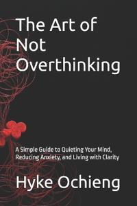 The Art of Not Overthinking