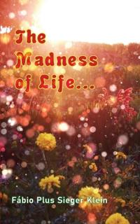 The Madness of Life