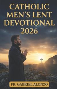 Catholic Men's Lent Devotional 2026