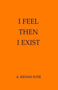 I Feel, Then I Exist