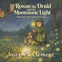 Rowan the Druid and the Moonstone Light