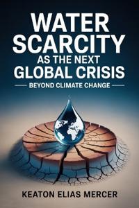 Water Scarcity as the Next Global Crisis