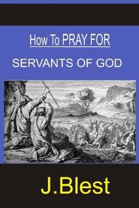 How to Pray for Servants of God
