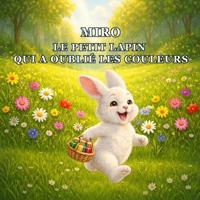 Miro - Le Petit Lapin Qui a Oublié Les Couleurs