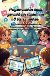 Programmieren leicht gemacht für Kinder von 8 bis 12 Jahren