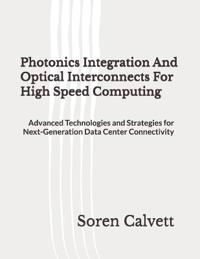 Photonics Integration And Optical Interconnects For High Speed Computing