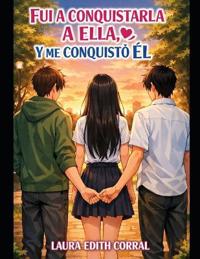 Fui a Conquistarla a Ella, Y Me Conquisto El