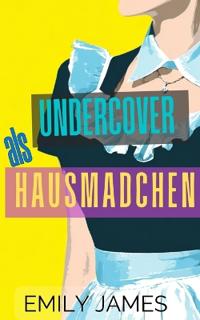 Undercover als Hausmädchen
