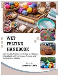 Wet Felting Handbook