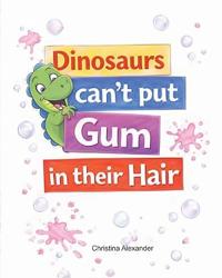 Dinosaurs Can't Put Gum in Their Hair