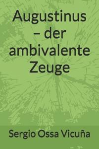 Augustinus - der ambivalente Zeuge