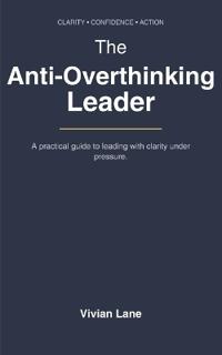 The Anti-Overthinking Leader