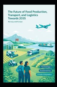 The Future Of Food Production, Transport And Logistics Towards 2035
