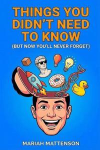 Things You Didn't Need to Know
