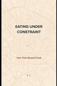 Eating Under Constraint