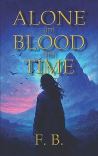 ALONE (in) BLOOD (in) TIME