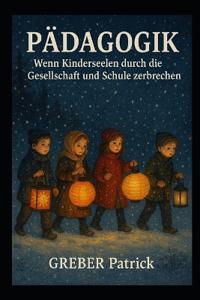 Pädagogik - Wenn Kinderseelen durch die Gesellschaft und Schule zerbreichen