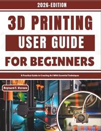 3D Printing User Guide For Beginners