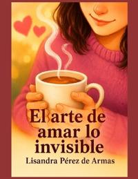 El arte de amar lo invisible