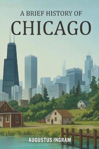 A Brief History of Chicago
