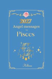 Angel messages for Pisces 2027 By Kelliena