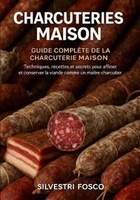 Charcuterie maison - Guide complète de la charcuterie maison