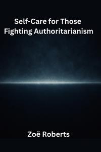 Self-Care for Those Fighting Authoritarianism