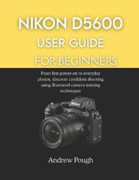 Nikon D5600 User Guide for Beginners