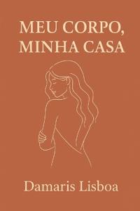 Meu Corpo, Minha Casa