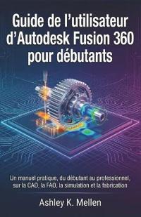 Guide de l'utilisateur d'Autodesk Fusion 360 pour débutants