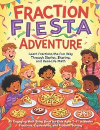 Fraction Fiesta Adventure Learn Fractions the Fun Way Through Stories, Sharing, and Real-Life Math