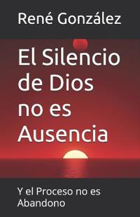 El Silencio de Dios no es Ausencia